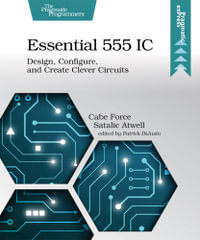 Essential 555 IC : Design, Configure, and Create Clever Circuits - Caleb Force Satalic Atwell
