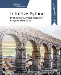 Intuitive Python : Productive Development for Projects That Last - David Muller