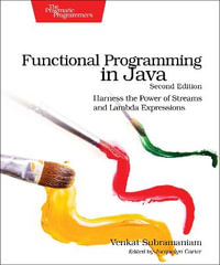 Functional Programming in Java : 2nd Edition - Harness the Power of Streams and Lambda Expressions - Venkat Subramaniam