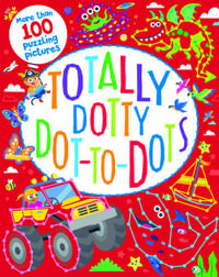 Totally Dotty Dot-To-Dots : Totally Awesome - Parragon Books