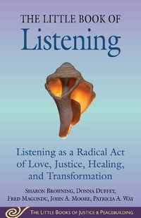 Little Book of Listening : Listening as a Radical Act of Love, Justice, and Transformation - Sharon Browning