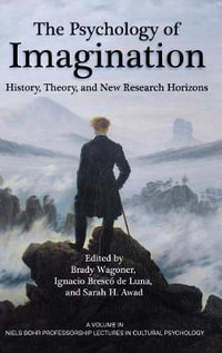 The Psychology of Imagination : History, Theory and New Research Horizons - Brady Wagoner