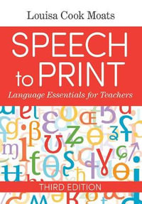 Speech to Print : Language Essentials for Teachers 3rd Edition - Louisa Cook Moats