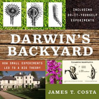 Darwin's Backyard : How Small Experiments Led to a Big Theory - James T. Costa