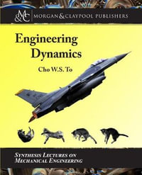 Engineering Dynamics : Synthesis Lectures on Mechanical Engineering - Cho W. S. To