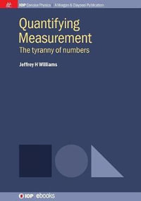 Quantifying Measurement : The Tyranny of Numbers - Jeffrey H. Williams