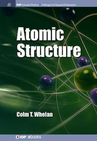Atomic Structure : IOP Concise Physics - Colm T. Whelan