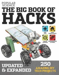 The Big Book of Hacks Revised and Expanded : 250 Amazing DIY Tech Projects - The Editors of Popular Science
