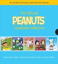 The Official Peanuts Cookbook Collection : 150+ Recipes for Young Chefs and Their Families - Weldon Owen