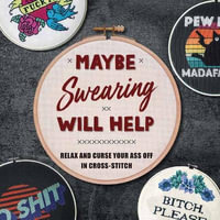 Maybe Swearing Will Help : Relax and Curse Your Ass Off in Cross-Stitch - Weldon Owen