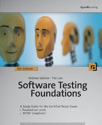 Software Testing Foundations, 5th Edition : A Study Guide for the Certified Tester Exam - Andreas Spillner