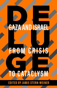 Deluge : Gaza and Israel from Crisis to Cataclysm - Jamie Stern-Weiner