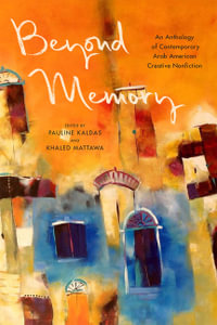 Beyond Memory : An Anthology of Contemporary Arab American Creative Nonfiction - Pauline Kaldas