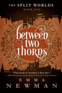Between Two Thorns : The Split Worlds - Book One - Emma Newman