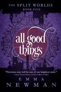 All Good Things : The Split Worlds - Book Five - Emma Newman