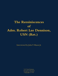 The Reminiscences of Adm. Robert Lee Dennison, USN (Ret.) : 1901-1980 - Robert Lee Dennison USN (Ret.)