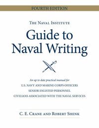 The Naval Institute Guide to Naval Writing : Blue & Gold Professional Library - Chip E. Crane