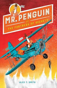 Mr. Penguin and the Fortress of Secrets : Mr. Penguin - Alex T. Smith