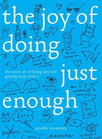 The Joy of Doing Just Enough : The Secret Art of Being Lazy and Getting Away with It - Jennifer McCartney