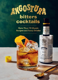 Angostura Bitters Cocktails - More than 70 Classic Recipes and Fancy Drinks - House of Angostura