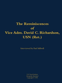 The Reminiscences of Vice Adm. David C. Richardson, USN (Ret.) : 1914-2015 - Vice Adm. David C. Richardson USN (Ret.)