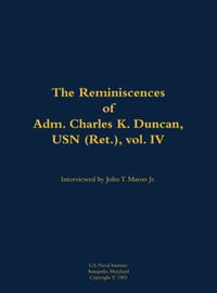 The Reminiscences of Adm. Charles K. Duncan, USN (Ret.), vol. IV : 1911-1994 - Charles K. Duncan USN (Ret.)