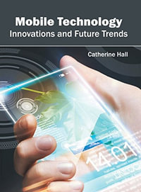 Mobile Technology : Innovations and Future Trends - Catherine Hall
