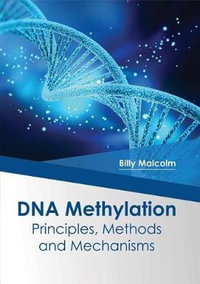 DNA Methylation : Principles, Methods and Mechanisms - Billy Malcolm