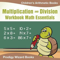 Multiplication Division Workbook Math Essentials Children's Arithmetic Books - Prodigy Wizard Books