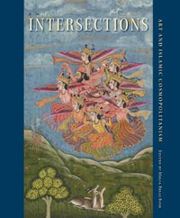 Intersections : Art and Islamic Cosmopolitanism - Melia Belli Bose