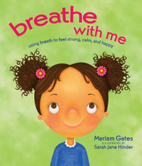 Breathe with Me : Using Breath to Feel Strong, Calm, and Happy - Mariam Gates