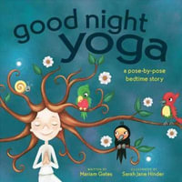 Good Night Yoga : A Pose-by-Pose Bedtime Story - Mariam Gates