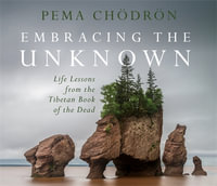 Embracing the Unknown : Life Lessons from the Tibetan Book of the Dead - Pema Chödrön