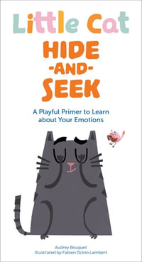 Little Cat Hide-and-Seek Emotions : A Playful Primer to Learn about Your Feelings - Audrey Bouquet