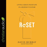 Reset : Living a Grace-Paced Life in a Burnout Culture - David Murray