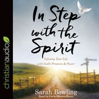 In Step with the Spirit : Infusing Your Life with God's Presence and Power - Carla Mercer-Meyer
