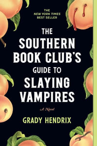 The Southern Book Club's Guide to Slaying Vampires : A Novel - Grady Hendrix