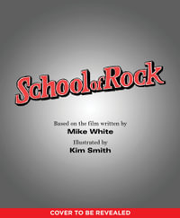 School of Rock : The Classic Illustrated Storybook - Kim Smith