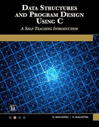 Data Structures and Program Design Using C : A Self-Teaching Introduction - Dheeraj Malhotra
