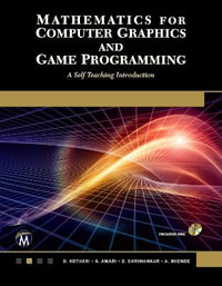 Mathematics for Computer Graphics and Game Programming : A Self-Teaching Introduction - A. Bhende