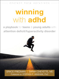 Winning with ADHD : A Playbook for Teens and Young Adults with Attention Deficit/Hyperactivity Disorder - Grace Friedman