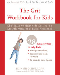 The Grit Workbook for Kids : CBT Skills to Help Kids Cultivate a Growth Mindset and Build Resilience - Elisa Nebolsine
