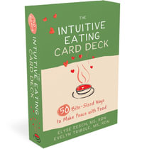 The Intuitive Eating Card Deck : 50 Bite-Sized Ways to Make Peace with Food - Elyse Resch