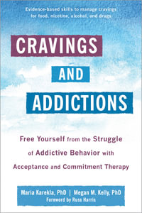Cravings and Addictions : Free Yourself from the Struggle of Addictive Behavior with Acceptance and Commitment Therapy - Maria Karekla