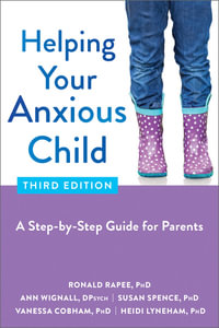 Helping Your Anxious Child : A Step-by-Step Guide for Parents - Ronald Rapee