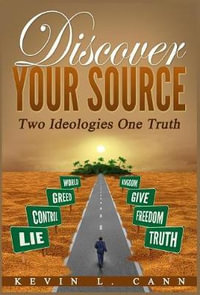 Discover Your Source : Two Ideologies One Truth - Kevin L. Cann