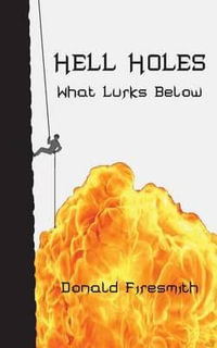 Hell Holes : What Lurks Below - Donald George Firesmith