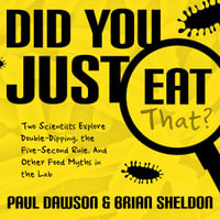 Did You Just Eat That? : Two Scientists Explore Double-Dipping, the Five-Second Rule, and other Food Myths in the Lab - Paul Dawson