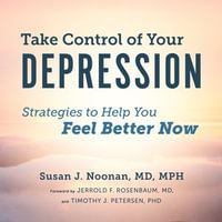 Take Control of Your Depression : Strategies to Help You Feel Better Now - Susan J. Noonan