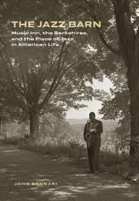The Jazz Barn : Music Inn, the Berkshires, and the Place of Jazz in American Life - John Gennari